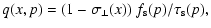 $\displaystyle q(x,p) = (1 - \sigma_\perp(x)) ~ f_{\rm s}(p)/\tau_{\rm s}(p),$