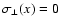 $\sigma_\perp(x) = 0$