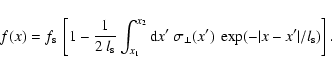 \begin{displaymath}%
f(x) = f_{\rm s} ~\left[ 1 - \frac{1}{2~ l_{\rm s}}
\int_{x...
...~
\sigma_\perp (x') ~ \exp(-\vert x-x'\vert/l_{\rm s})\right].
\end{displaymath}