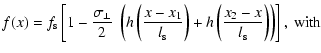 $\displaystyle f(x) = f_{\rm s} \left[ 1- \frac{\sigma_\perp}{2}~ \left( h\left(...
...}
\right) + h\left(\frac{x_2-x}{l_{\rm s}} \right) \right) \right],~\mbox{with}$