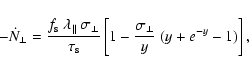 \begin{displaymath}%
- \dot{N}_\perp = \frac{f_{\rm s} ~ \lambda_\Vert~ \sigma_\...
...}
\left[ 1 - \frac{\sigma_\perp}{y} ~(y + e^{- y} -1) \right],
\end{displaymath}