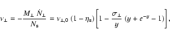 \begin{displaymath}%
\nu_\perp = - \frac{M_\perp ~ \dot{N}_\perp}{N_{\rm s}} = \...
...}) \left[ 1- \frac{\sigma_\perp}{y} ~(y + e^{- y} -1) \right],
\end{displaymath}