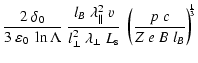 $\displaystyle \frac{2~\delta_0}{3~ \varepsilon_0~ \ln \Lambda} ~ \frac{l_B~
\la...
...a_\perp ~ L_{\rm s}}~
\left(\frac{p~ c}{Z~ e~ B~ l_B} \right)^{\!\!\frac{1}{3}}$