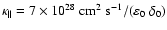 $\kappa_\Vert = 7\times 10^{28}~{\rm cm^2~
s^{-1}}/(\varepsilon_0~\delta_0)$