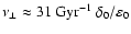$\nu_{\perp} \approx
31~{\rm Gyr}^{-1}~ \delta_0/\varepsilon_0$