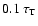 $0.1~\tau_{\rm T}$