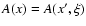 $A(x) =
A(x',\xi)$