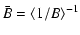 $\displaystyle \bar{B} = \langle 1/B \rangle^{-1}$