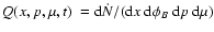 $Q(x,p,\mu,t)~ = {\rm d} \dot{N}/({{\rm d}x~{\rm d}\phi_B~{\rm d}p~{\rm d}\mu})$