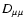 $D_{\mu\mu}$