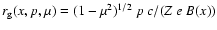 $r_{\rm g}(x, p,\mu) =
(1-\mu^2)^{1/2} ~p ~c/ (Z~e~B(x))$