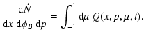 $\displaystyle \frac{{\rm d} \dot{N}}{{\rm d}x~{\rm d}\phi_B~{\rm d}p}= \int_{-1}^{1} {\rm d}\mu ~Q(x,p,\mu ,t).$