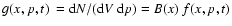 $g(x,p,t)~ = {\rm d} N/({{\rm d}V~{\rm d}p}) =
B(x)~f(x,p,t)$