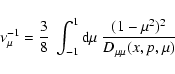 \begin{displaymath}%
\nu_\mu^{-1} = \frac{3}{8} ~\int_{-1}^{1} {\rm d}\mu
~\frac{(1-\mu^2)^2}{D_{\mu\mu}(x,p,\mu)}
\end{displaymath}