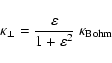 \begin{displaymath}%
\kappa_\perp = \frac{\varepsilon}{1+ \varepsilon^2} ~\kappa_{\rm Bohm}
\end{displaymath}