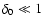 $\delta_0 \ll 1$
