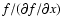 $f/(\partial f/\partial x)$