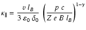 $\displaystyle \kappa_\Vert = \frac{v~l_B}{3~\varepsilon_{\rm0}~\delta_0} ~ \left(
\frac{p~c}{Z~e~B~l_B} \right)^{1-\gamma }$