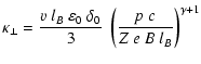 $\displaystyle \kappa_\perp = \frac{v~l_B~\varepsilon_{\rm0}~\delta_0}{3} ~ \left(
\frac{p~c}{Z~e~B~l_B} \right)^{\gamma+1 }$