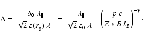 \begin{displaymath}%
\Lambda = \frac{\delta_0~\lambda_\Vert}{\sqrt{2}~
\varepsil...
...a_\perp}~ \left( \frac{p~c}{Z~e~B~l_B}
\right)^{-\gamma }\cdot
\end{displaymath}
