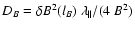 $D_B = \delta B^2(l_B)~
\lambda_\Vert/(4~B^2)$