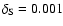$\delta _{\rm S}=0.001$