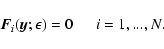 \begin{displaymath}{ {\vec{F} _i}(\vec{y}; {\bf\epsilon} ) = 0 ~~~~~~i=1,...,N}.
\end{displaymath}