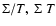 $\Sigma/T,~\Sigma~T$