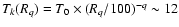$T_k(R_q) = T_0 \times (R_q/100)^{-q} \sim 12$