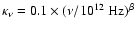 $\kappa_\nu = 0.1 \times (\nu/10^{12} ~\rm {Hz})^\beta$