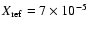 $X_{\rm ref} =7\times 10^{-5}$