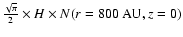 $\frac{\sqrt{\pi}}{2} \times H \times N(r=800~{\rm AU},z=0)$