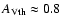 $A_{{\rm Vth}}\approx 0.8$