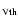 $_{{\rm Vth}}$