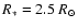 $R_* = 2.5~R_\odot$