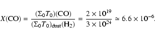 \begin{displaymath}X({\rm CO}) = \frac{(\Sigma_0 T_0)({\rm CO})}{(\Sigma_0 T_0)_...
...{2 \times 10^{19}}{3 \times 10^{24}} \simeq 6.6\times 10^{-6}.
\end{displaymath}