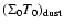 $(\Sigma_0 T_0)_{\rm dust}$