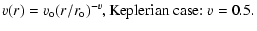 $\displaystyle v(r) = v_{\rm o} (r/r_{\rm o})^{-v},{\rm Keplerian~case{:}\ } v = 0.5.$
