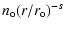 $\displaystyle n_{\rm o} (r/r_{\rm o})^{-s}$