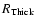 $R_{\rm Thick}$