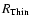 $R_{\rm Thin}$