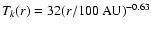 $T_k(r) = 32
(r/100~{\rm AU})^{-0.63}$