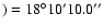 $)= 18^{\rm\circ}
10' 10.0''$