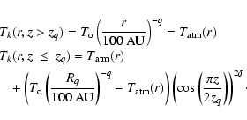 \begin{eqnarray*}\lefteqn{T_k(r,z>z_q) = T_{\rm o} \left(\frac{r}{100~{\rm AU}}\...
...left(\cos\left(\frac{\pi z}{2 z_q}\right)\right)^{2\delta}\cdot
\end{eqnarray*}