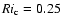 $Ri_{\rm c} = 0.25$