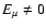 $E_{\mu } \ne 0$