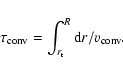 \begin{displaymath}\tau_{\rm conv} = \int_{r_{\rm t}}^R {\rm d} r / v_{\rm conv}.
\end{displaymath}