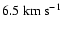 $6.5~{\rm km}~{\rm s}^{-1}$