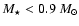 ${M}_{\star} < 0.9~{M}_{\odot}$