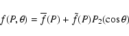 \begin{displaymath}f(P,\theta) = \overline{f}(P) + \tilde{f}(P)P_2(\cos \theta)
\end{displaymath}